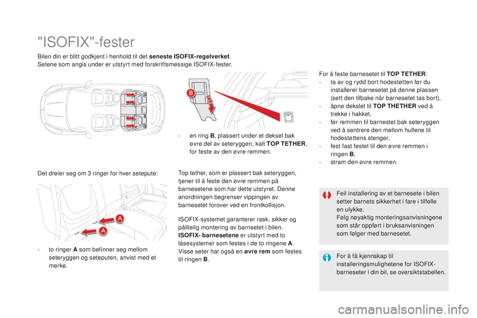 CITROEN DS5 2015 InstruksjonsbØker (in Norwegian) DS5_no_Chap06_securite-enfants_ed01-2015
Bilen din er blitt godkjent i henhold til det seneste ISOFIX-regelverket .
Setene som angis under er utstyrt med forskriftsmessige ISOFIX-fester.
"ISOFIX CITROEN DS5 2015 InstruksjonsbØker (in Norwegian) DS5_no_Chap06_securite-enfants_ed01-2015
Bilen din er blitt godkjent i henhold til det seneste ISOFIX-regelverket .
Setene som angis under er utstyrt med forskriftsmessige ISOFIX-fester.
"ISOFIX