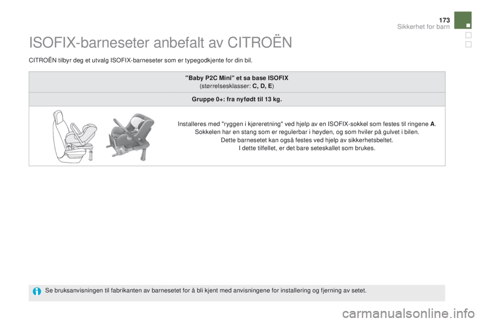 CITROEN DS5 2015 InstruksjonsbØker (in Norwegian) 173
DS5_no_Chap06_securite-enfants_ed01-2015
ISOFIX-barneseter anbefalt av CITROËN
CITROËN tilbyr deg et utvalg ISOFIX-barneseter som er typegodkjente for din bil.Se bruksanvisningen til fabrikanten CITROEN DS5 2015 InstruksjonsbØker (in Norwegian) 173
DS5_no_Chap06_securite-enfants_ed01-2015
ISOFIX-barneseter anbefalt av CITROËN
CITROËN tilbyr deg et utvalg ISOFIX-barneseter som er typegodkjente for din bil.Se bruksanvisningen til fabrikanten
