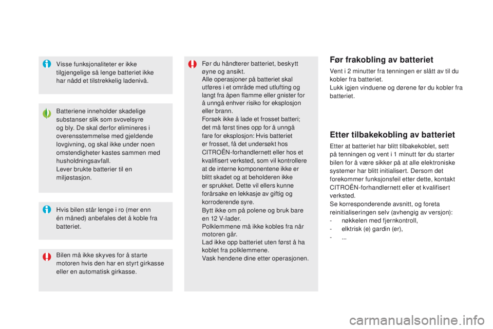 CITROEN DS5 2015 InstruksjonsbØker (in Norwegian) DS5_no_Chap08_info-pratiques_ed01-2015
Batteriene inneholder skadelige
substanser slik som svovelsyre
og bly. De skal der for elimineres i
overensstemmelse med gjeldende
lovgivning, og skal ikke u CITROEN DS5 2015 InstruksjonsbØker (in Norwegian) DS5_no_Chap08_info-pratiques_ed01-2015
Batteriene inneholder skadelige
substanser slik som svovelsyre
og bly. De skal der for elimineres i
overensstemmelse med gjeldende
lovgivning, og skal ikke u