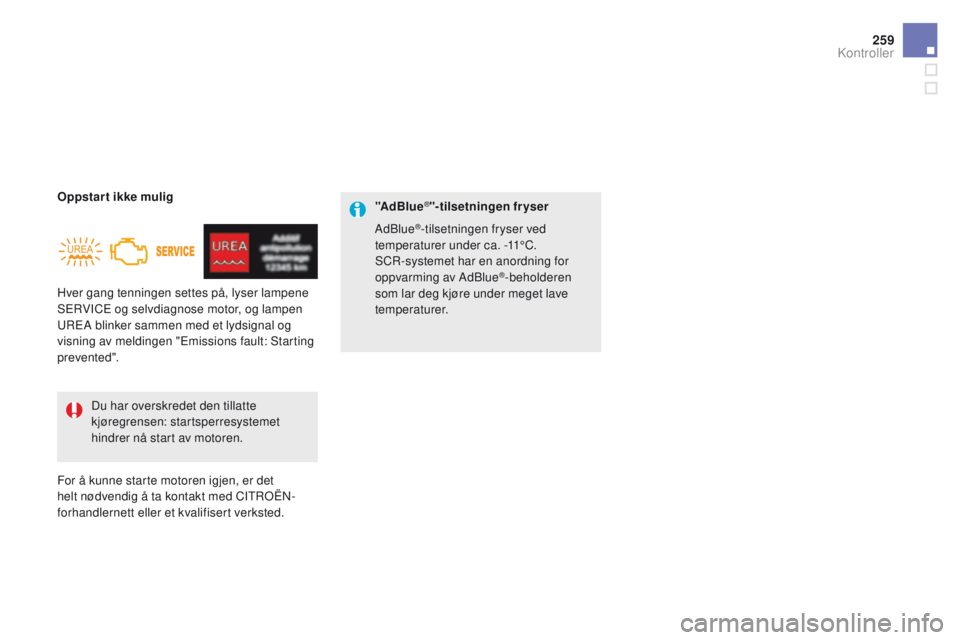 CITROEN DS5 2015  InstruksjonsbØker (in Norwegian) 259
DS5_no_Chap09_verifications_ed01-2015
Hver gang tenningen settes på, lyser lampene 
SERVICE og selvdiagnose motor, og lampen 
UREA blinker sammen med et lydsignal og 
visning av meldingen "Em