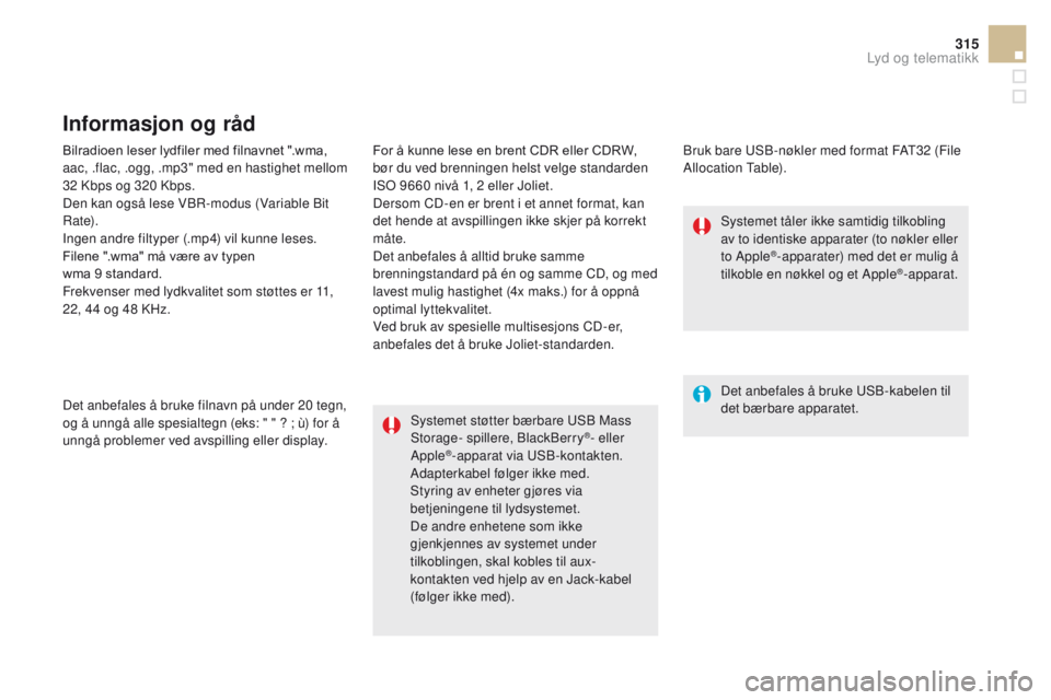 CITROEN DS5 2015 InstruksjonsbØker (in Norwegian) 315
DS5_no_Chap11c_SMEGplus_ed01-2015
Bilradioen leser lydfiler med filnavnet ".wma,
aac, .flac, .ogg, .mp3" med en hastighet mellom
32 Kbps og 320 Kbps.
Den kan også lese VBR-modus (V CITROEN DS5 2015 InstruksjonsbØker (in Norwegian) 315
DS5_no_Chap11c_SMEGplus_ed01-2015
Bilradioen leser lydfiler med filnavnet ".wma,
aac, .flac, .ogg, .mp3" med en hastighet mellom
32 Kbps og 320 Kbps.
Den kan også lese VBR-modus (V