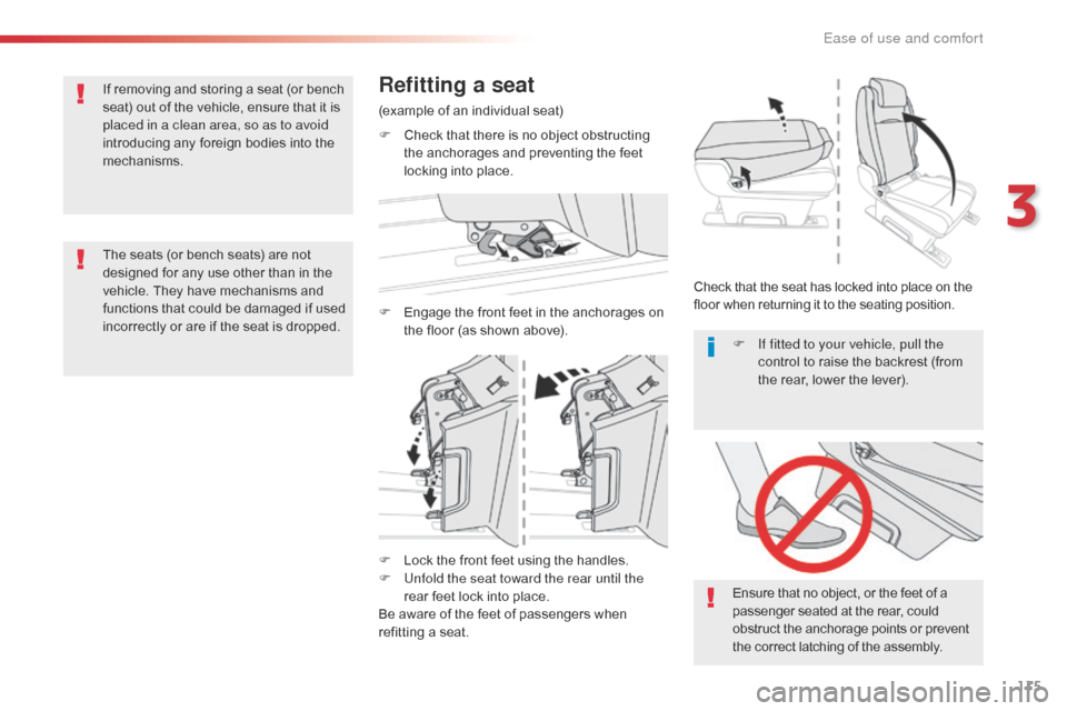 Citroen JUMPY 2016 2.G Owners Manual 115
Jumpy _en_Chap03_ergonomie-et-confort_ed01-2016
F Lock the front feet using the handles.
F U nfold the seat toward the rear until the 
rear feet lock into place.
Be aware of the feet of passengers