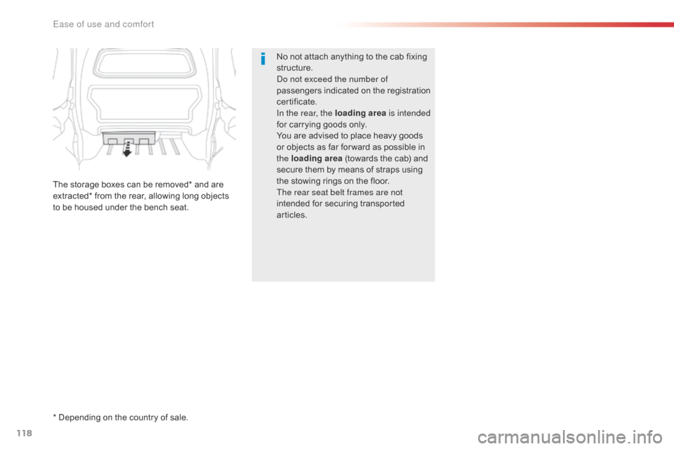 Citroen JUMPY 2016 2.G Owners Manual 118
Jumpy _en_Chap03_ergonomie-et-confort_ed01-2016
No not attach anything to the cab fixing 
structure.
Do not exceed the number of 
passengers indicated on the registration 
certificate.
In the rear