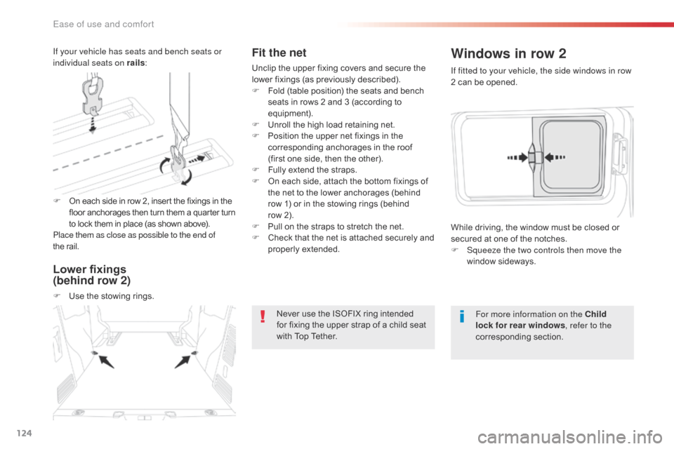 Citroen JUMPY 2016 2.G Owners Manual 124
Jumpy _en_Chap03_ergonomie-et-confort_ed01-2016
Fit the net
Unclip the upper fixing covers and secure the 
lower fixings (as previously described).
F 
F
 old (table position) the seats and bench 
