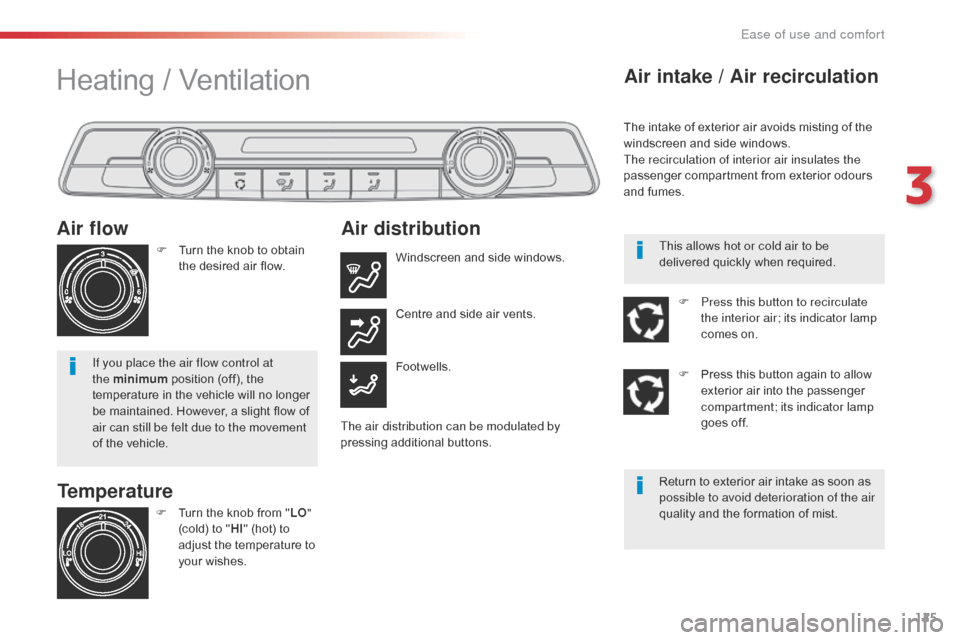 Citroen JUMPY 2016 2.G Owners Manual 125
Jumpy _en_Chap03_ergonomie-et-confort_ed01-2016
Temperature
Air flow
F Turn the knob to obtain 
the desired air flow.
If you place the air flow control at 
the minimum  position (off), the 
temper