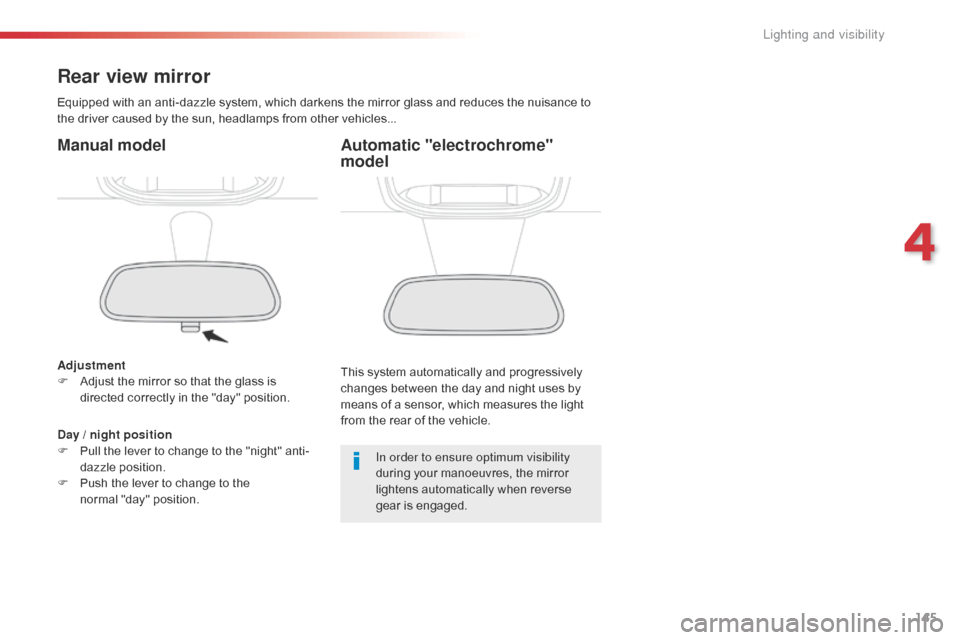 Citroen JUMPY 2016 2.G Owners Manual 145
Jumpy _en_Chap04_eclairage-et-visibilite_ed01-2016
Rear view mirror
Equipped with an anti-dazzle system, which darkens the mirror glass and reduces the nuisance to
the driver caused by the sun, h Citroen JUMPY 2016 2.G Owners Manual 145
Jumpy _en_Chap04_eclairage-et-visibilite_ed01-2016
Rear view mirror
Equipped with an anti-dazzle system, which darkens the mirror glass and reduces the nuisance to
the driver caused by the sun, h