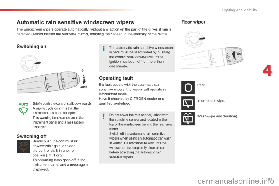 Citroen JUMPY 2016 2.G Owners Manual 157
Jumpy _en_Chap04_eclairage-et-visibilite_ed01-2016
Automatic rain sensitive windscreen wipers
Switching on
Briefly push the control stalk downwards.
A wiping cycle confirms that the 
instruction h