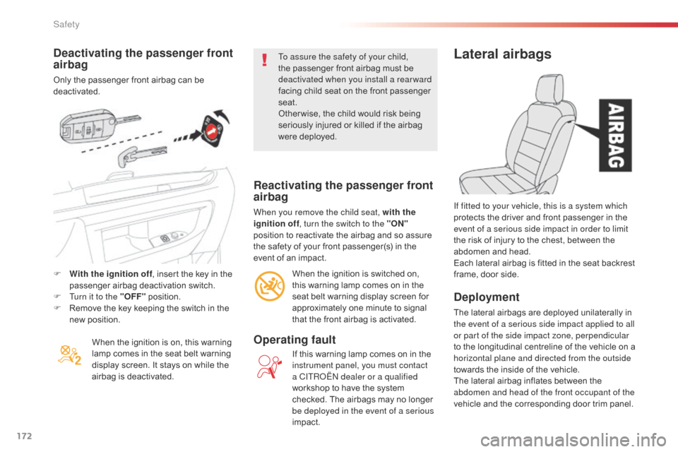 Citroen JUMPY 2016 2.G Owners Manual 172
Jumpy _en_Chap05_securite_ed01-2016
Deactivating the passenger front 
airbag
Only the passenger front airbag can be 
deactivated.When the ignition is on, this warning 
lamp comes in the seat belt 