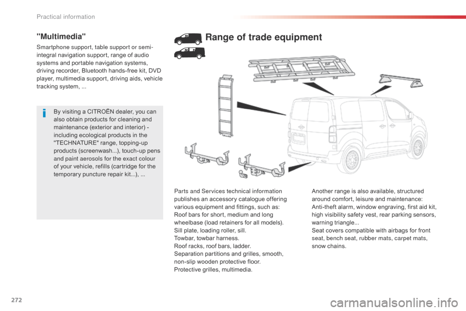 Citroen JUMPY 2016 2.G Owners Manual 272
Jumpy _en_Chap07_info-pratiques_ed01-2016
By visiting a CITROËN dealer, you can 
also obtain products for cleaning and 
maintenance (exterior and interior) - 
including ecological products in the