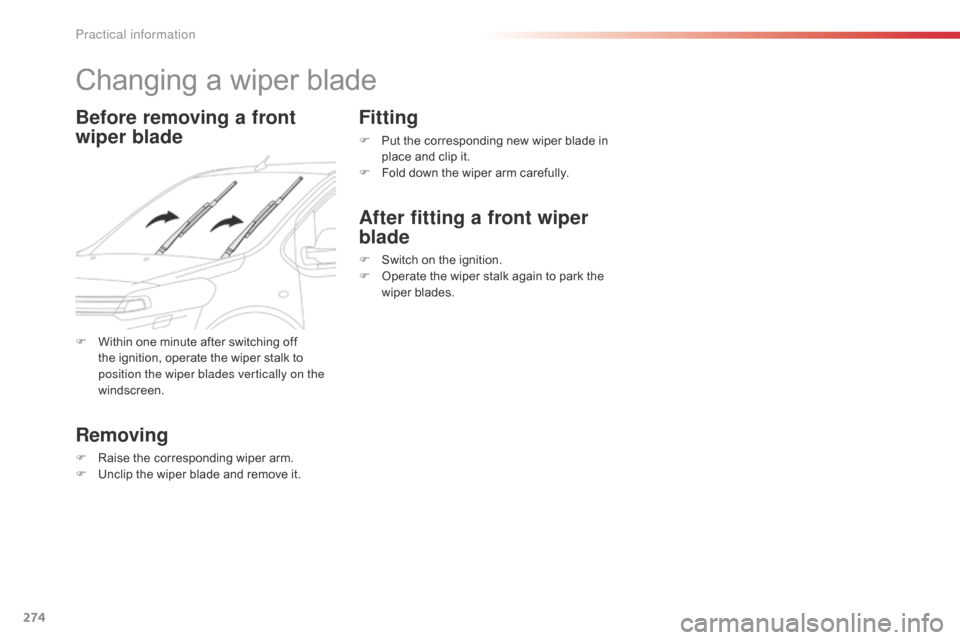 Citroen JUMPY 2016 2.G Manual PDF 274
Jumpy _en_Chap07_info-pratiques_ed01-2016
Changing a wiper blade
Before removing a front
wiper blade
Removing
F Raise the corresponding wiper arm.
F U nclip the wiper blade and remove it.
Fitting Citroen JUMPY 2016 2.G Manual PDF 274
Jumpy _en_Chap07_info-pratiques_ed01-2016
Changing a wiper blade
Before removing a front
wiper blade
Removing
F Raise the corresponding wiper arm.
F U nclip the wiper blade and remove it.
Fitting