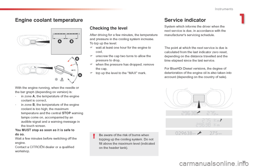 Citroen JUMPY 2016 2.G Owners Manual 31
Jumpy _en_Chap01_instruments-de-bord_ed01-2016
With the engine running, when the needle or 
the bar graph (depending on version) is:
- 
i
 n zone A , the temperature of the engine 
coolant is corre
