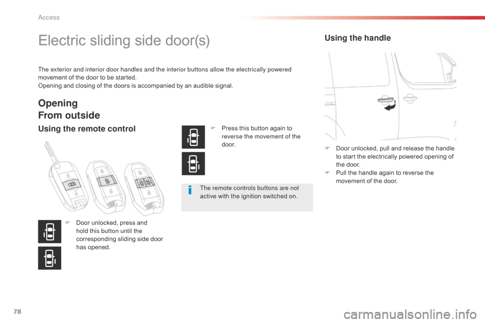 Citroen JUMPY 2016 2.G Manual PDF 78
Jumpy _en_Chap02_ouvertures_ed01-2016
Electric sliding side door(s)
The exterior and interior door handles and the interior buttons allow the electrically powered
movement of the door to be starte Citroen JUMPY 2016 2.G Manual PDF 78
Jumpy _en_Chap02_ouvertures_ed01-2016
Electric sliding side door(s)
The exterior and interior door handles and the interior buttons allow the electrically powered
movement of the door to be starte