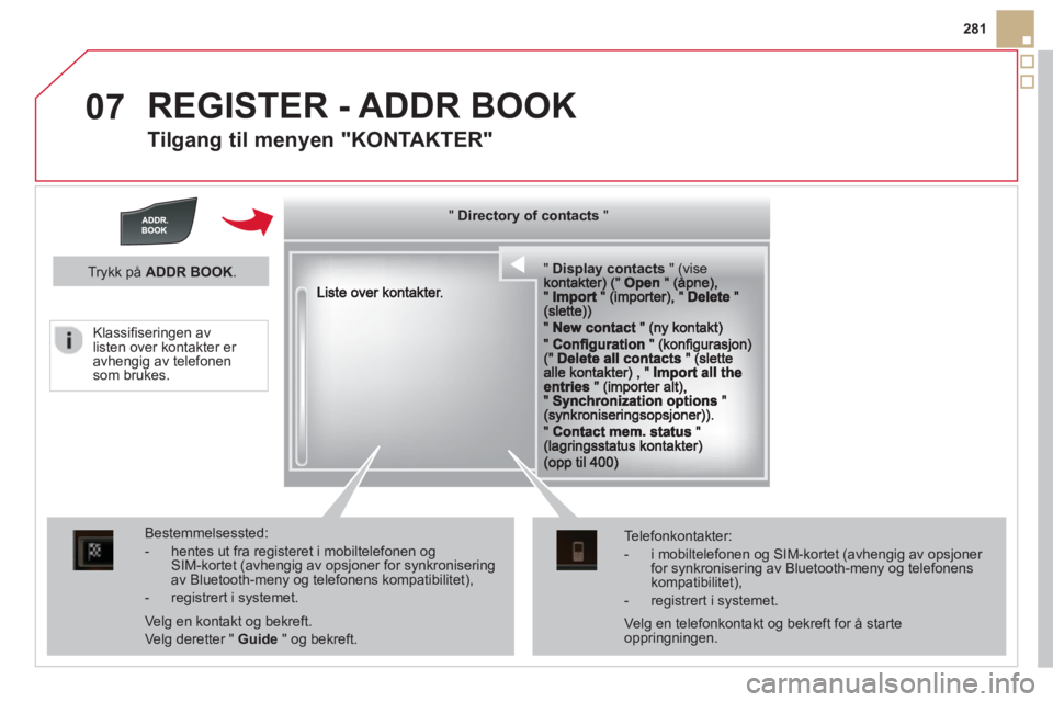 CITROEN DS5 2013 InstruksjonsbØker (in Norwegian) 07
281
REGISTER - ADDR BOOK
Tilgang til menyen "KONTAKTER"
""""""""""pypypypypypypysp ay co tactsDisplay contactsDisplay contactsDisplay contactsDisplay contactsDisplay contactsDisplay contac CITROEN DS5 2013 InstruksjonsbØker (in Norwegian) 07
281
REGISTER - ADDR BOOK
Tilgang til menyen "KONTAKTER"
""""""""""pypypypypypypysp ay co tactsDisplay contactsDisplay contactsDisplay contactsDisplay contactsDisplay contactsDisplay contac