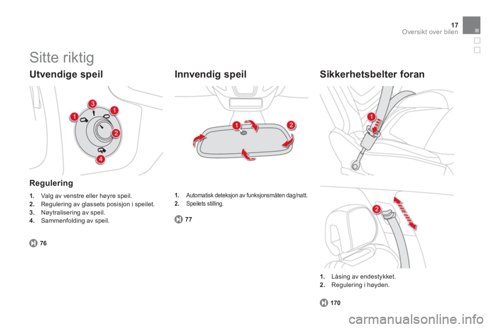 CITROEN DS5 2011 InstruksjonsbØker (in Norwegian) 17Oversikt over bilen
Sitte riktig
Utvendige speil
Regulering
1.
Valg av venstre eller høyre speil.2.Regulering av glassets posisjon i speilet. 3.Nøytralisering av speil.
4.
Sammenfo CITROEN DS5 2011 InstruksjonsbØker (in Norwegian) 17Oversikt over bilen
Sitte riktig
Utvendige speil
Regulering
1.
Valg av venstre eller høyre speil.2.Regulering av glassets posisjon i speilet. 3.Nøytralisering av speil.
4.
Sammenfo