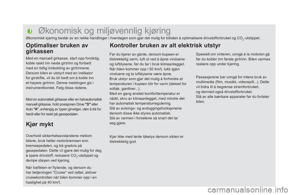 CITROEN DS5 2011 InstruksjonsbØker (in Norwegian)
Økonomisk og miljøvennlig kjøring
Økonomisk kjøring består av en rekke handlinger i hverdagen som gjør CITROEN DS5 2011 InstruksjonsbØker (in Norwegian)
Økonomisk og miljøvennlig kjøring
Økonomisk kjøring består av en rekke handlinger i hverdagen som gjør