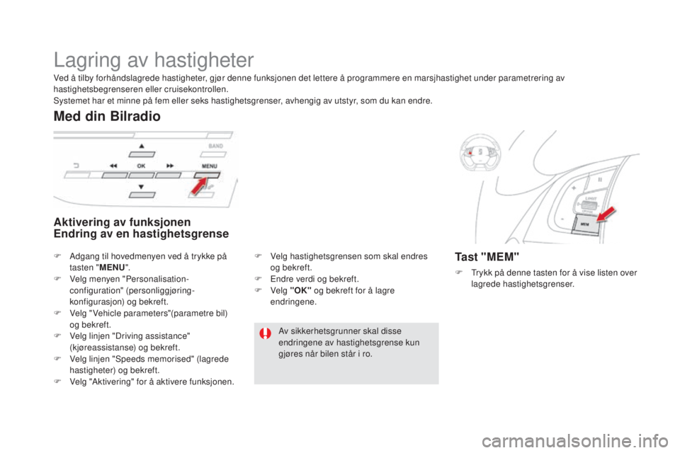 CITROEN DS5 HYBRID 2016 InstruksjonsbØker (in Norwegian) DS5_no_Chap04_conduite_ed02-2015
Lagring av hastigheter
Aktivering av funksjonen end
ring av en hastighetsgrense
Med din Bilradio
Ta s t " MeM "
F Trykk på denne tasten for å vise listen ov CITROEN DS5 HYBRID 2016 InstruksjonsbØker (in Norwegian) DS5_no_Chap04_conduite_ed02-2015
Lagring av hastigheter
Aktivering av funksjonen end
ring av en hastighetsgrense
Med din Bilradio
Ta s t " MeM "
F Trykk på denne tasten for å vise listen ov