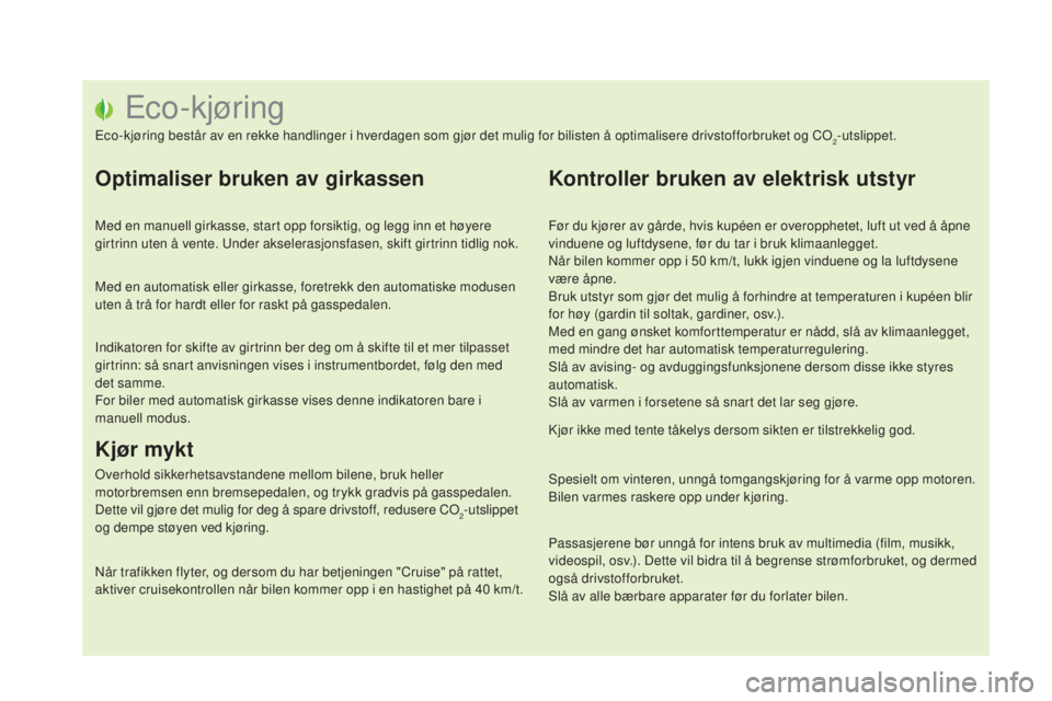 CITROEN DS5 HYBRID 2016 InstruksjonsbØker (in Norwegian) DS5_no_Chap00c_eco-conduite_ed02-2015
Eco-kjøring
Eco-kjøring består av en rekke handlinger i hverdagen som gjør det mulig for bilisten å optimalisere drivstofforbruket og CO2-utslippet.
Optimali CITROEN DS5 HYBRID 2016 InstruksjonsbØker (in Norwegian) DS5_no_Chap00c_eco-conduite_ed02-2015
Eco-kjøring
Eco-kjøring består av en rekke handlinger i hverdagen som gjør det mulig for bilisten å optimalisere drivstofforbruket og CO2-utslippet.
Optimali