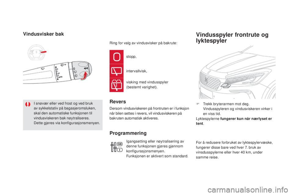 CITROEN DS5 HYBRID 2016  InstruksjonsbØker (in Norwegian) DS5_no_Chap05_visibilite_ed02-2015
Vindusvisker bak
I snøvær eller ved frost og ved bruk 
av sykkelstativ på bagasjeromsluken, 
skal den automatiske funksjonen til 
vindusviskeren bak nøytralisere