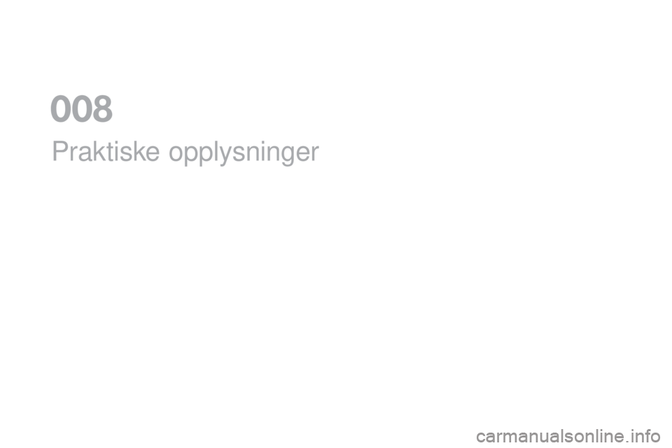 CITROEN DS5 HYBRID 2016 InstruksjonsbØker (in Norwegian) DS5_no_Chap08_info-pratiques_ed02-2015
Praktiske opplysninger
008 CITROEN DS5 HYBRID 2016 InstruksjonsbØker (in Norwegian) DS5_no_Chap08_info-pratiques_ed02-2015
Praktiske opplysninger
008