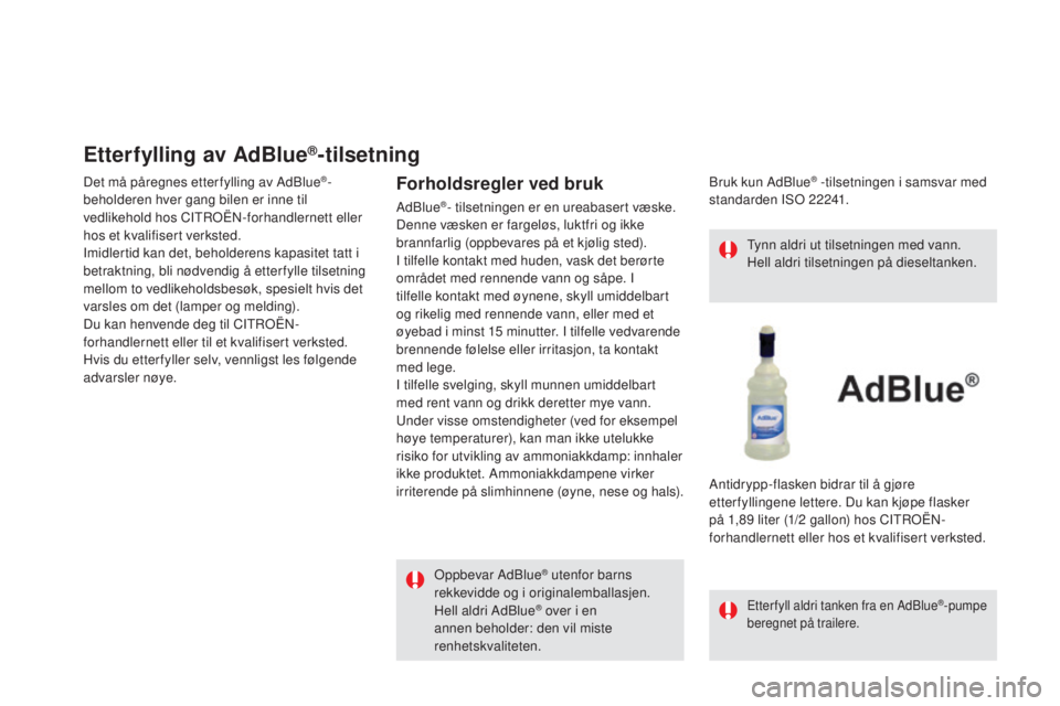 CITROEN DS5 HYBRID 2016 InstruksjonsbØker (in Norwegian) DS5_no_Chap09_verifications_ed02-2015
etterfylling av AdBlue®-tilsetning
Det må påregnes etter fylling av AdBlue®-
beholderen hver gang bilen er inne til
vedlikehold hos CITROËN-forhandlernett e CITROEN DS5 HYBRID 2016 InstruksjonsbØker (in Norwegian) DS5_no_Chap09_verifications_ed02-2015
etterfylling av AdBlue®-tilsetning
Det må påregnes etter fylling av AdBlue®-
beholderen hver gang bilen er inne til
vedlikehold hos CITROËN-forhandlernett e