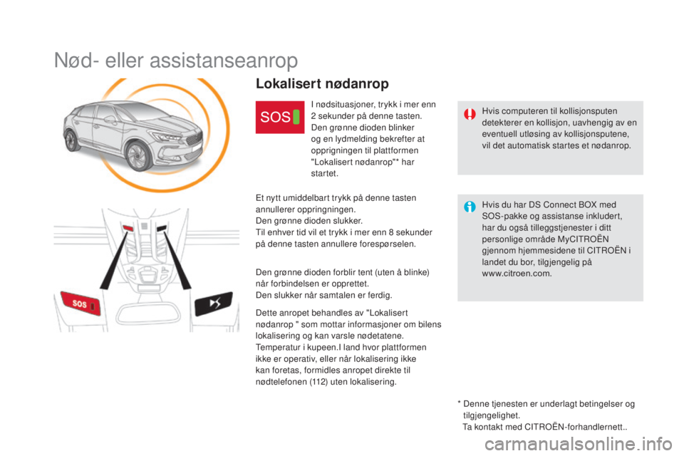 CITROEN DS5 HYBRID 2016 InstruksjonsbØker (in Norwegian) DS5_no_Chap11b_BTA_ed02-2015
Nød- eller assistanseanrop
Hvis computeren til kollisjonsputen
detekterer en kollisjon, uavhengig av en
eventuell utløsing av kollisjonsputene,
vil det automatisk sta CITROEN DS5 HYBRID 2016 InstruksjonsbØker (in Norwegian) DS5_no_Chap11b_BTA_ed02-2015
Nød- eller assistanseanrop
Hvis computeren til kollisjonsputen
detekterer en kollisjon, uavhengig av en
eventuell utløsing av kollisjonsputene,
vil det automatisk sta