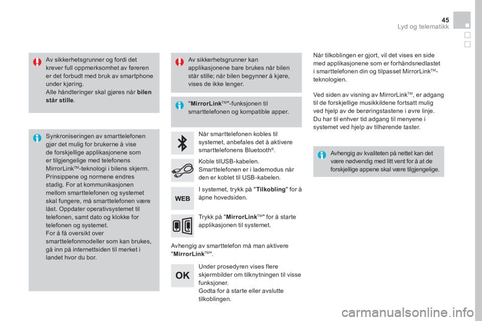 CITROEN DS5 HYBRID 2016  InstruksjonsbØker (in Norwegian) 45 Lyd og telematikk 
  Av sikkerhetsgrunner og fordi det krever full oppmerksomhet av føreren er det forbudt med bruk av smartphone under kjøring.  Alle håndteringer skal gjøres når  bilen står