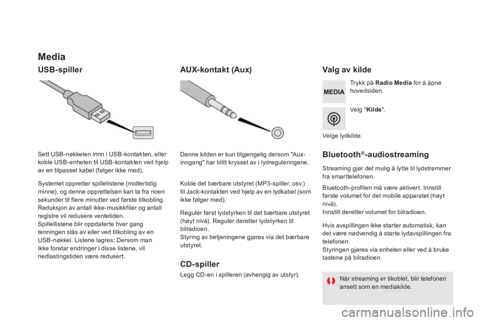 CITROEN DS5 HYBRID 2016  InstruksjonsbØker (in Norwegian)           Media 
  USB-spiller                   Valg  av  kilde  
  Velg  "  Kilde ".  
  Trykk  på   Radio Media  for å åpne hovedsiden.  
  Systemet oppretter spillelistene (midlertidig minne), 