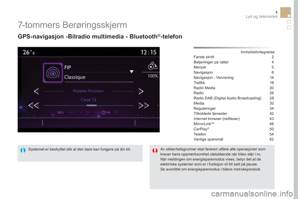 CITROEN DS5 HYBRID 2016  InstruksjonsbØker (in Norwegian) 1  Lyd og telematikk 
 
 
 
 
 
 
 
7-tommers Berøringsskjerm 
 
 
GPS-navigasjon -Bilradio multimedia - Bluetooth®-telefon 
 
 
Innholdsfortegnelse  
Første skrit t  2
Betjeninger på rattet  4
Me