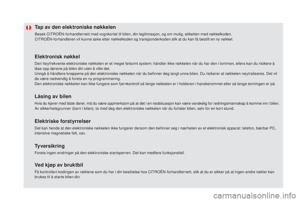 CITROEN DS5 HYBRID 2016 InstruksjonsbØker (in Norwegian) DS5_no_Chap02_ouvertures_ed02-2015
Tap av den elektroniske nøkkelen
Besøk CITROËN-forhandlernett med vognkortet til bilen, din legitimasjon, og om mulig, etiketten med nøkkelkoden.
CITROËN-forhan CITROEN DS5 HYBRID 2016 InstruksjonsbØker (in Norwegian) DS5_no_Chap02_ouvertures_ed02-2015
Tap av den elektroniske nøkkelen
Besøk CITROËN-forhandlernett med vognkortet til bilen, din legitimasjon, og om mulig, etiketten med nøkkelkoden.
CITROËN-forhan