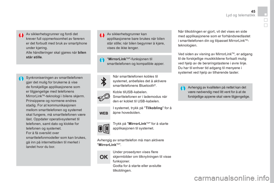 CITROEN DS5 HYBRID 2016  InstruksjonsbØker (in Norwegian) 45 Lyd og telematikk 
  Av sikkerhetsgrunner og fordi det krever full oppmerksomhet av føreren er det forbudt med bruk av smartphone under kjøring.  Alle håndteringer skal gjøres når  bilen står CITROEN DS5 HYBRID 2016  InstruksjonsbØker (in Norwegian) 45 Lyd og telematikk 
  Av sikkerhetsgrunner og fordi det krever full oppmerksomhet av føreren er det forbudt med bruk av smartphone under kjøring.  Alle håndteringer skal gjøres når  bilen står