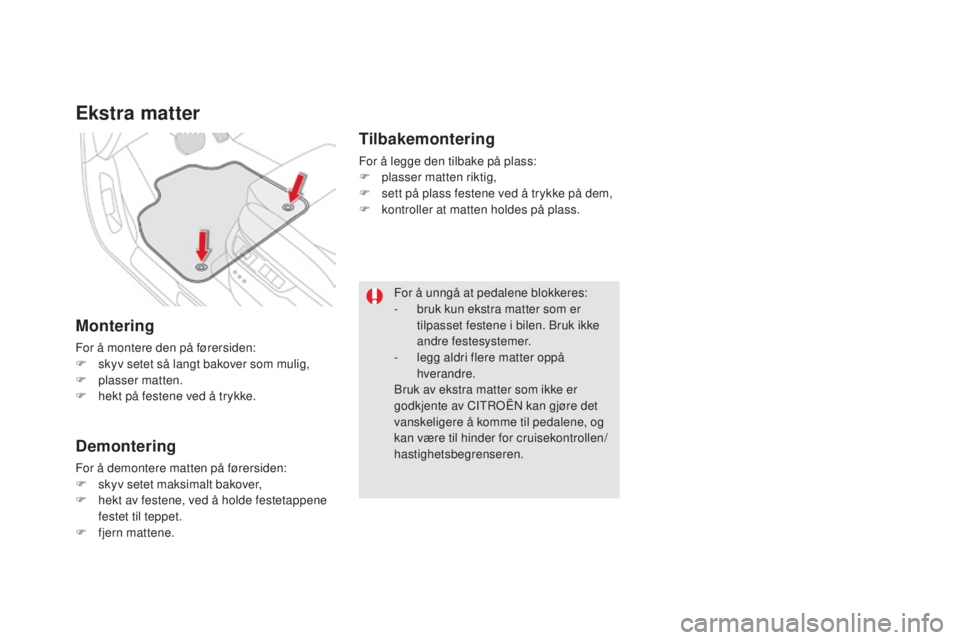 CITROEN DS5 HYBRID 2016 InstruksjonsbØker (in Norwegian) DS5_no_Chap03_confort_ed02-2015
ekstra matter
Montering
For å montere den på førersiden:
F s kyv setet så langt bakover som mulig,
F
p
lasser matten.
F
h
ekt på festene ved å trykke.
demon CITROEN DS5 HYBRID 2016 InstruksjonsbØker (in Norwegian) DS5_no_Chap03_confort_ed02-2015
ekstra matter
Montering
For å montere den på førersiden:
F s kyv setet så langt bakover som mulig,
F
p
lasser matten.
F
h
ekt på festene ved å trykke.
demon