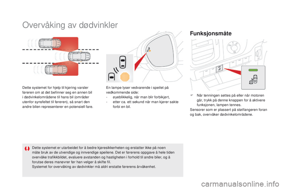CITROEN DS5 HYBRID 2015  InstruksjonsbØker (in Norwegian) DS5_no_Chap04_conduite_ed01-2015
Overvåking av dødvinkler
Dette systemet for hjelp til kjøring varsler 
føreren om at det befinner seg en annen bil 
i dødvinkelområdene til hans bil (områder 
u