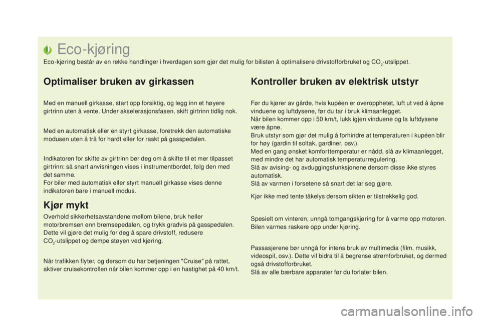 CITROEN DS5 HYBRID 2015  InstruksjonsbØker (in Norwegian) Eco-kjøring
Eco-kjøring består av en rekke handlinger i hverdagen som gjør det mulig for bilisten å optimalisere drivstofforbruket og CO2-utslippet.
Optimaliser bruken av girkassen
Med en manuell