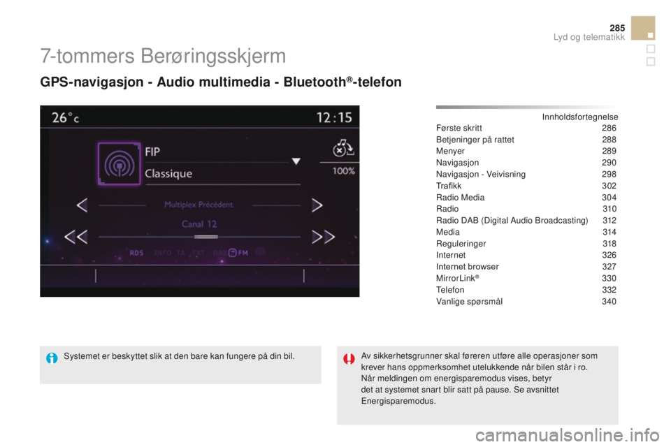 CITROEN DS5 HYBRID 2015  InstruksjonsbØker (in Norwegian) 285
DS5_no_Chap11c_SMEGplus_ed01-2015
7-tommers Berøringsskjerm
GPS-navigasjon - Audio multimedia - Bluetooth®-telefon
Innholdsfortegnelse
Første skritt
 2 86
Betjeninger på rattet
 
2
 88
Menyer
