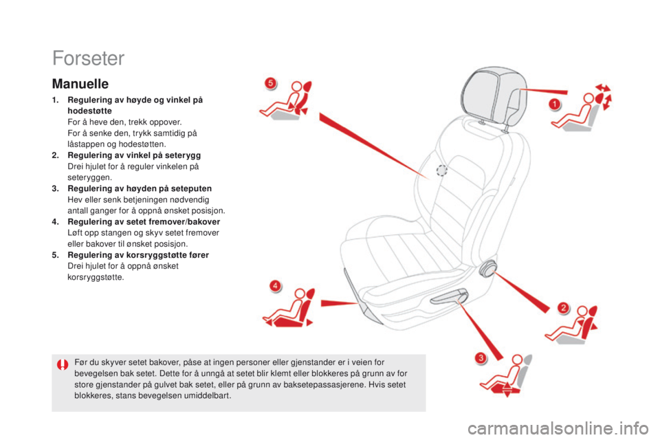 CITROEN DS5 HYBRID 2015  InstruksjonsbØker (in Norwegian) DS5_no_Chap03_confort_ed01-2015
Forseter
Manuelle
1. Regulering av høyde og vinkel på hodestøtte  
 F

or å heve den, trekk oppover. 
 F

or å senke den, trykk samtidig på 
låstappen og hodest