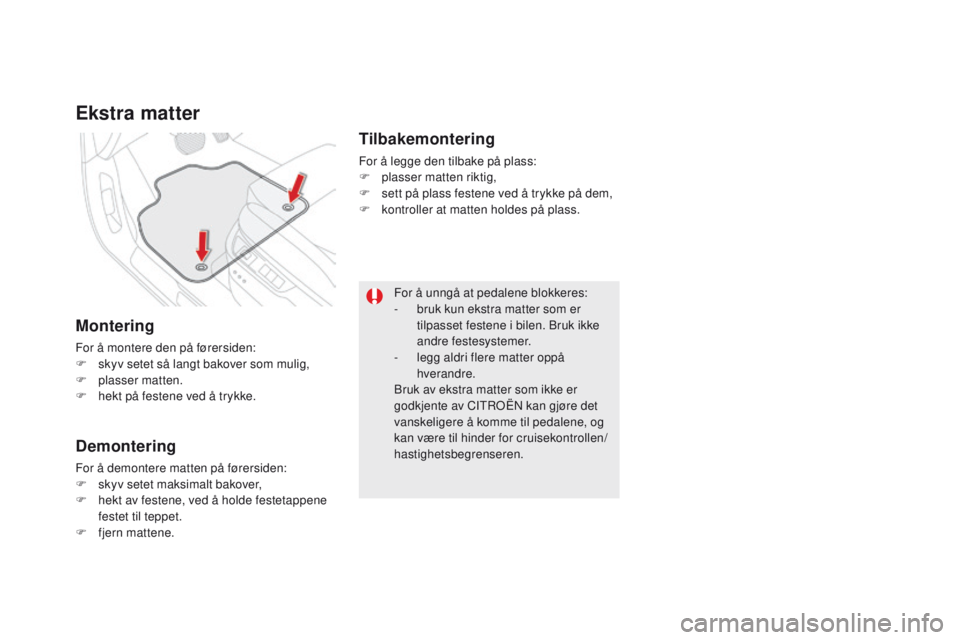 CITROEN DS5 HYBRID 2015  InstruksjonsbØker (in Norwegian) DS5_no_Chap03_confort_ed01-2015
ekstra matter
Montering
For å montere den på førersiden:
F s kyv setet så langt bakover som mulig,
F
 
p
 lasser matten.
F
 
h
 ekt på festene ved å trykke.
demon