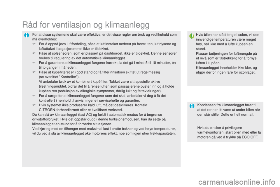 CITROEN DS5 HYBRID 2015  InstruksjonsbØker (in Norwegian) DS5_no_Chap03_confort_ed01-2015
For at disse systemene skal være effektive, er det visse regler om bruk og vedlikehold som 
må overholdes:
F 
F
 or å oppnå jevn luftfordeling, påse at luftinntake