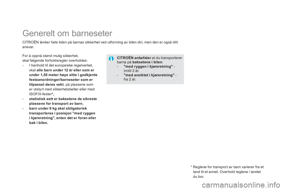 CITROEN DS5 HYBRID 2012  InstruksjonsbØker (in Norwegian)    
 
 
 
 
 
 
 
 
 
 
Generelt om barneseter 
For å oppnå størst mulig sikkerhet, skal følgende forholdsregler overholdes: 
-  I henhold til det europeiske regelverket,
skal  allebarn under 12 �