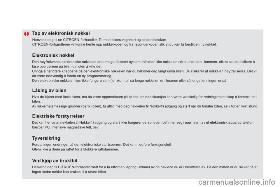 CITROEN DS5 HYBRID 2012 InstruksjonsbØker (in Norwegian) Tap av elektronisk nøkkel
Henvend deg til en CITROËN-forhandler. Ta med bilens vognkor t og et identitetskor t.
CITROËN-forhandleren vil kunne hente opp nøkkelkoden og transponderkoden slik a CITROEN DS5 HYBRID 2012 InstruksjonsbØker (in Norwegian) Tap av elektronisk nøkkel
Henvend deg til en CITROËN-forhandler. Ta med bilens vognkor t og et identitetskor t.
CITROËN-forhandleren vil kunne hente opp nøkkelkoden og transponderkoden slik a
