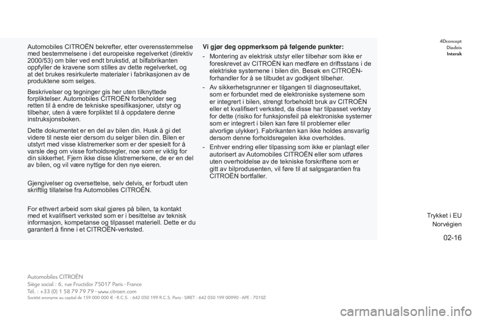 CITROEN E-MEHARI 2016 InstruksjonsbØker (in Norwegian) 4DconceptDiadeisInterak
02-16
e-mehari_no_Chap00_couverture_ed02-2016
Automobiles CITROËN bekrefter, etter overensstemmelse
med bestemmelsene i det europeiske regelverket (direktiv
2000/53) om bile CITROEN E-MEHARI 2016 InstruksjonsbØker (in Norwegian) 4DconceptDiadeisInterak
02-16
e-mehari_no_Chap00_couverture_ed02-2016
Automobiles CITROËN bekrefter, etter overensstemmelse
med bestemmelsene i det europeiske regelverket (direktiv
2000/53) om bile