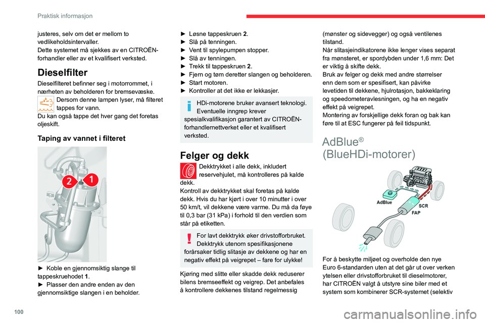 CITROEN JUMPER 2020  InstruksjonsbØker (in Norwegian) 100
Praktisk informasjon
katalytisk reduksjon) med et dieselpartikkelfilter 
(DPF) for behandling av eksosgasser.
SCR-system
Ved hjelp av væsken AdBlue®, som inneholder 
urea, gjør en katalysator o