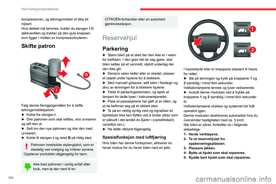 CITROEN JUMPER 2020  InstruksjonsbØker (in Norwegian) 104
Ved funksjonsproblemer
1 - Hente verktøyene
De ligger i en boks under passasjersetet foran. 
 
► Drei knappen en kvart omdreining og trekk ut 
verktøykassen.
►  Etter bruk: Trykk på knappen