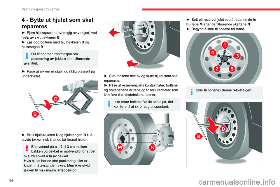 CITROEN JUMPER 2020  InstruksjonsbØker (in Norwegian) 108
Ved funksjonsproblemer
► Trekk til lett med hjulnøkkelen  D og 
hjulstangen  B.
►  Senk bilen med hjulnøkkelen  D og 
hjulstangen  B, og fjern jekken.
►  Trekk til boltene igjen med hjuln
