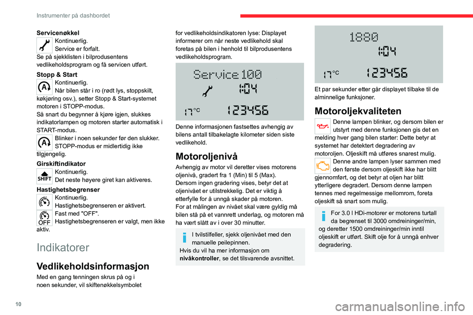 CITROEN JUMPER 2020  InstruksjonsbØker (in Norwegian) 10
Instrumenter på dashbordet
ServicenøkkelKontinuerlig.
Service er forfalt.
Se på sjekklisten i bilprodusentens 
vedlikeholdsprogram og få servicen utført.
Stopp & StartKontinuerlig.
Når bilen 