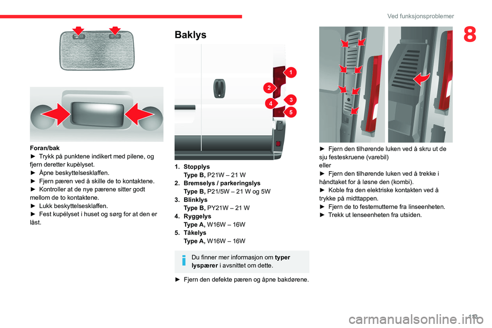 CITROEN JUMPER 2020  InstruksjonsbØker (in Norwegian) 11 3
Ved funksjonsproblemer
8
 
Foran/bak
►  Trykk på punktene indikert med pilene, og 
fjern deretter kupèlyset.
►  Åpne beskyttelsesklaffen.
►  Fjern pæren ved å skille de to kontaktene.

