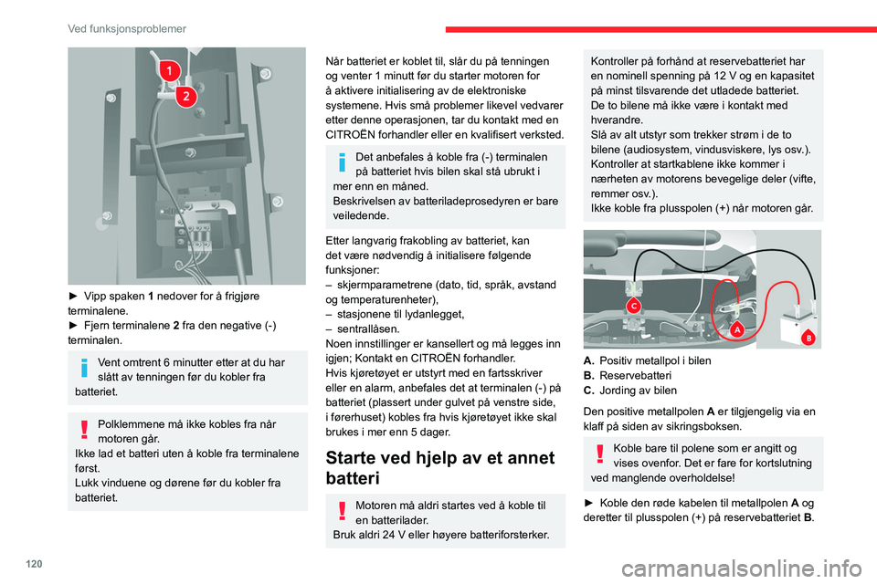CITROEN JUMPER 2020  InstruksjonsbØker (in Norwegian) 120
Ved funksjonsproblemer
► Koble den ene enden av den grønne eller 
sorte kabelen til den negative (-) polen på 
reservebatteriet  B.
►  Koble den andre enden av den grønne eller 
svarte kabe
