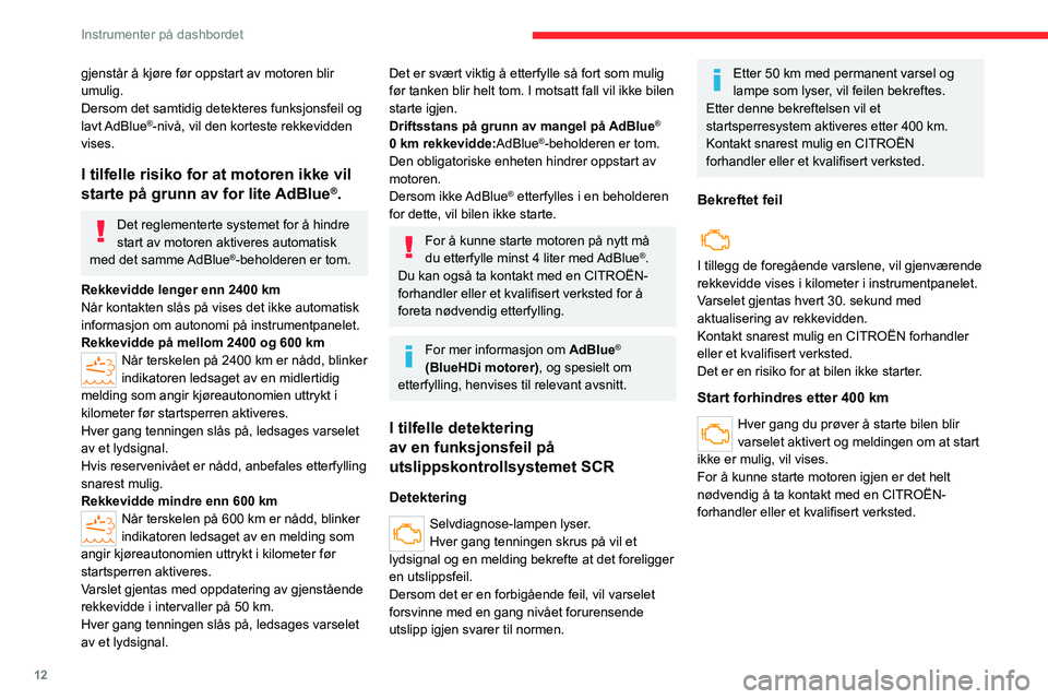 CITROEN JUMPER 2020  InstruksjonsbØker (in Norwegian) 12
Instrumenter på dashbordet
gjenstår å kjøre før oppstart av motoren blir 
umulig.
Dersom det samtidig detekteres funksjonsfeil og 
lavt AdBlue
®-nivå, vil den korteste rekkevidden 
vises.
I 
