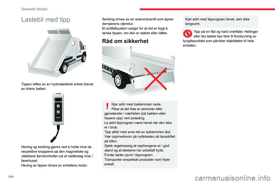 CITROEN JUMPER 2020 InstruksjonsbØker (in Norwegian) 144
Spesielle detaljer
Spesifikasjoner
UtstyrDetaljer
Lastebil med tipp Lastebil med tipp-seng som består av 2 høyfaste stålemner, 2,5 mm tykkelse, sinkbelagt, forbundet med
sentral og langsgåend CITROEN JUMPER 2020 InstruksjonsbØker (in Norwegian) 144
Spesielle detaljer
Spesifikasjoner
UtstyrDetaljer
Lastebil med tipp Lastebil med tipp-seng som består av 2 høyfaste stålemner, 2,5 mm tykkelse, sinkbelagt, forbundet med
sentral og langsgåend