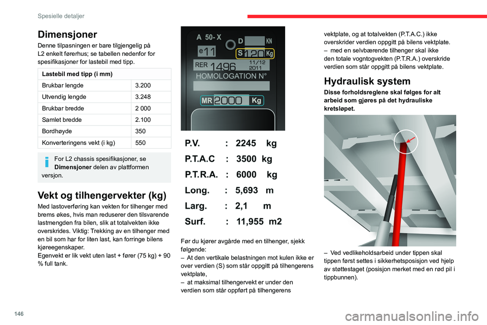 CITROEN JUMPER 2020 InstruksjonsbØker (in Norwegian) 146
Spesielle detaljer
– Du må aldri utføre arbeid under en tipp som
ikke er støttet opp.
– Bryt strømtilførselen til enheten ved hjelp av
kretsbryteren.
– Stopp bilen, skru av motore CITROEN JUMPER 2020 InstruksjonsbØker (in Norwegian) 146
Spesielle detaljer
– Du må aldri utføre arbeid under en tipp som
ikke er støttet opp.
– Bryt strømtilførselen til enheten ved hjelp av
kretsbryteren.
– Stopp bilen, skru av motore