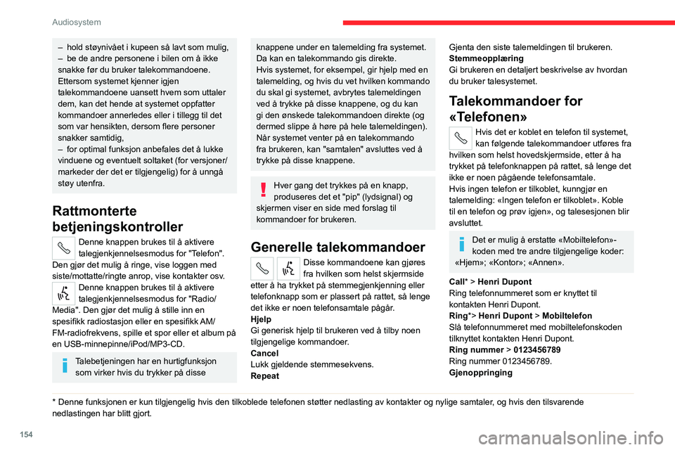 CITROEN JUMPER 2020  InstruksjonsbØker (in Norwegian) 154
Audiosystem
– hold støynivået i kupeen så lavt som mulig,
–  be de andre personene i bilen om å ikke 
snakke før du bruker talekommandoene. 
Ettersom systemet kjenner igjen 
talekommandoe